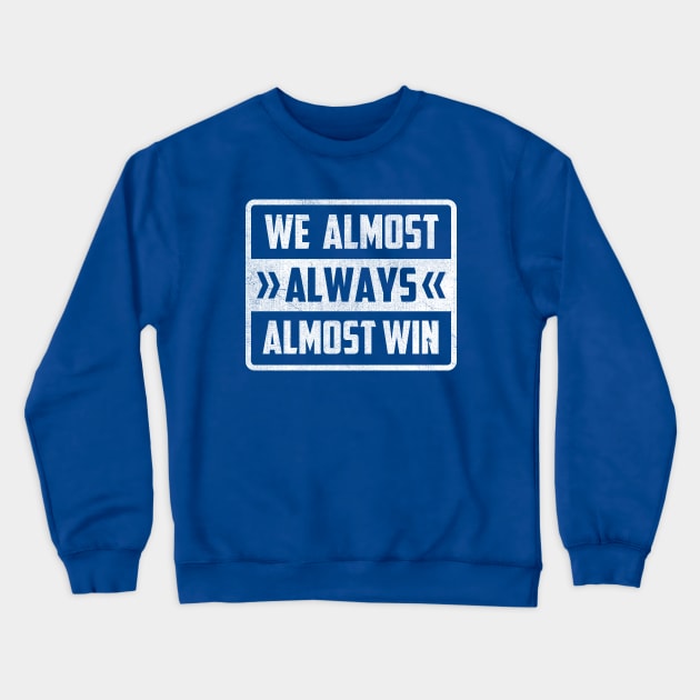 We Almost Always Almost Win Crewneck Sweatshirt by TheDesignDepot